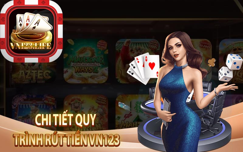 Chi tiết Quy Trình Rút Tiền VN123